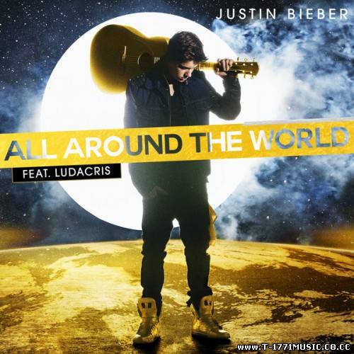 POP::[Single] Justin Bieber - All Around the World (ft. Ludacris)