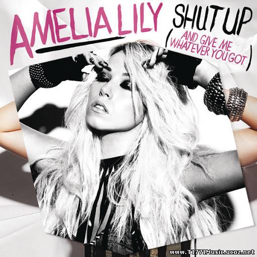 Pop:: [Single] Amelia Lily - Shut Up (And Give Me Whatever You Got) (2013)
