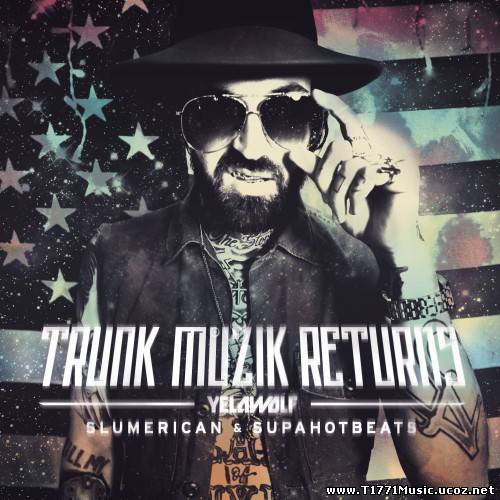 MIXTAPE:: Yelawolf - Trunk Muzik Returns 2013