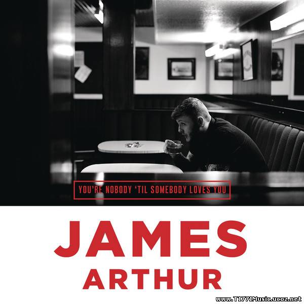 Pop:: James Arthur – You’re Nobody ‘Til Somebody Loves You [Single]
