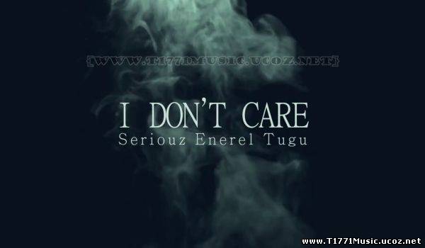 MGL Rap:: [Single] seriouz ft enerel-I Don't Care [Lyrics MV]