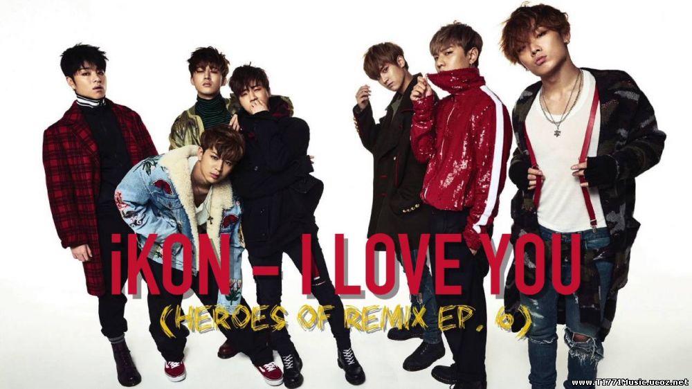 China Pop Ballad:: iKON - I Love You (愛很簡單) Studio Version (Heroes of Remix)