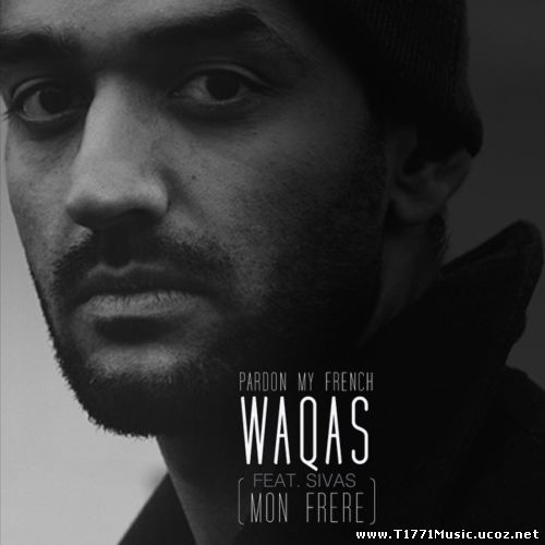 Other HipHop:: Waqas - Pardon My French (Mon Frere) ft. Sivas [MV]