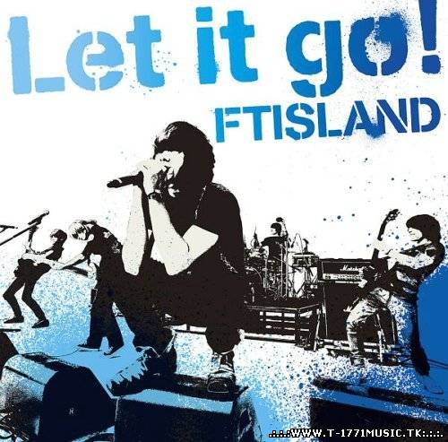 FT Island (FT아일랜드) - Let It Go!