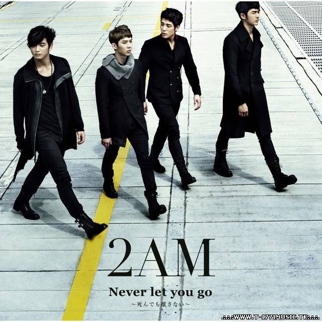 2AM – Never Let You Go ~死んでも離さない~