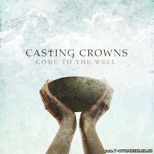 Alt. Rock / Christian / Pop-Rock: Casting Crowns - Come To The Well (2011) ENJOY