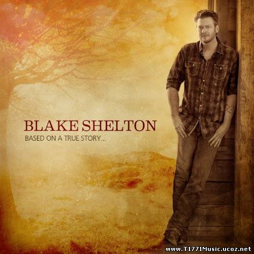 Country Pop:: [Album] Blake Shelton – Based On A True Story (2013)