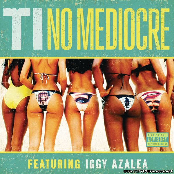 Usa Rap HipHop:: T.I. – No Mediocre (feat. Iggy Azalea) (iTunes AAC M4A) [Single]